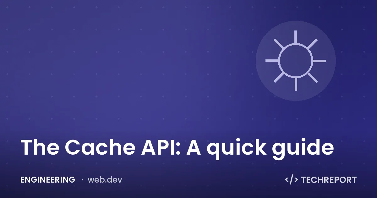 The Cache API: A quick guide