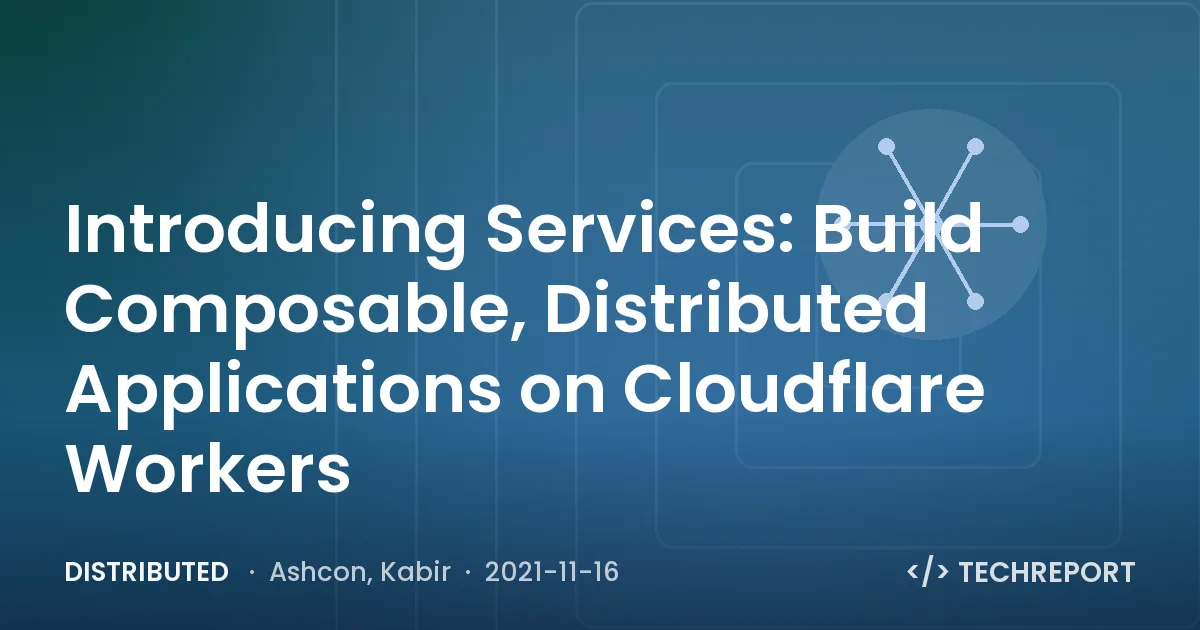 Introducing Services: Build Composable, Distributed Applications on Cloudflare Workers