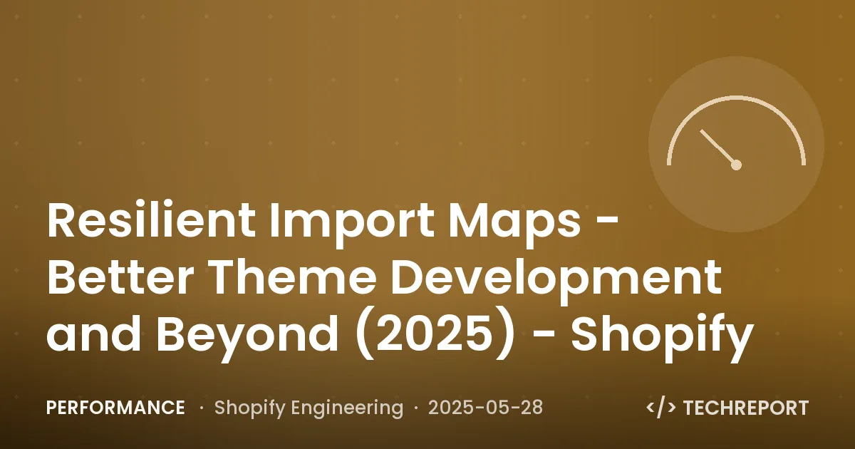 Performance — Resilient Import Maps - Better Theme Development and Beyond (2025) - Shopify