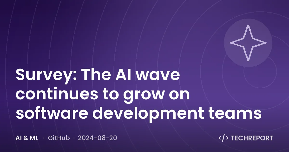 Survey: The AI wave continues to grow on software development teams