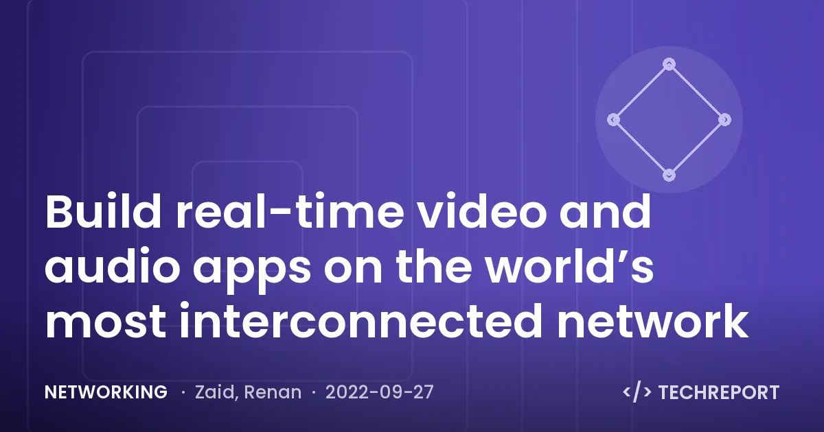 Networking — Build real-time video and audio apps on the world’s most interconnected network