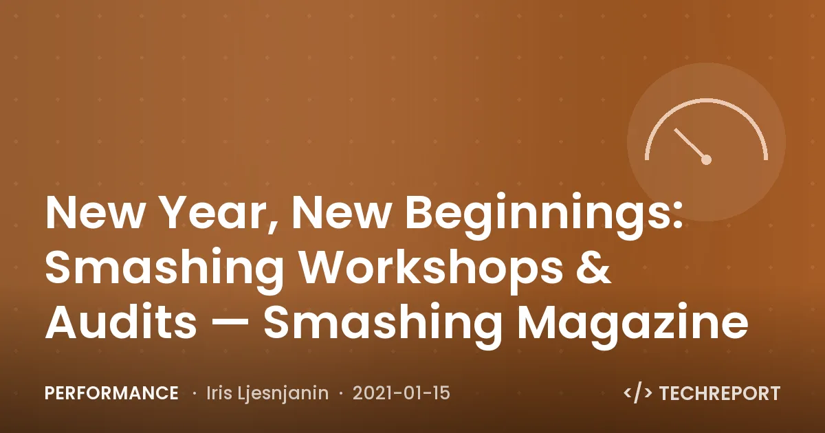 Performance — New Year, New Beginnings: Smashing Workshops & Audits — Smashing Magazine