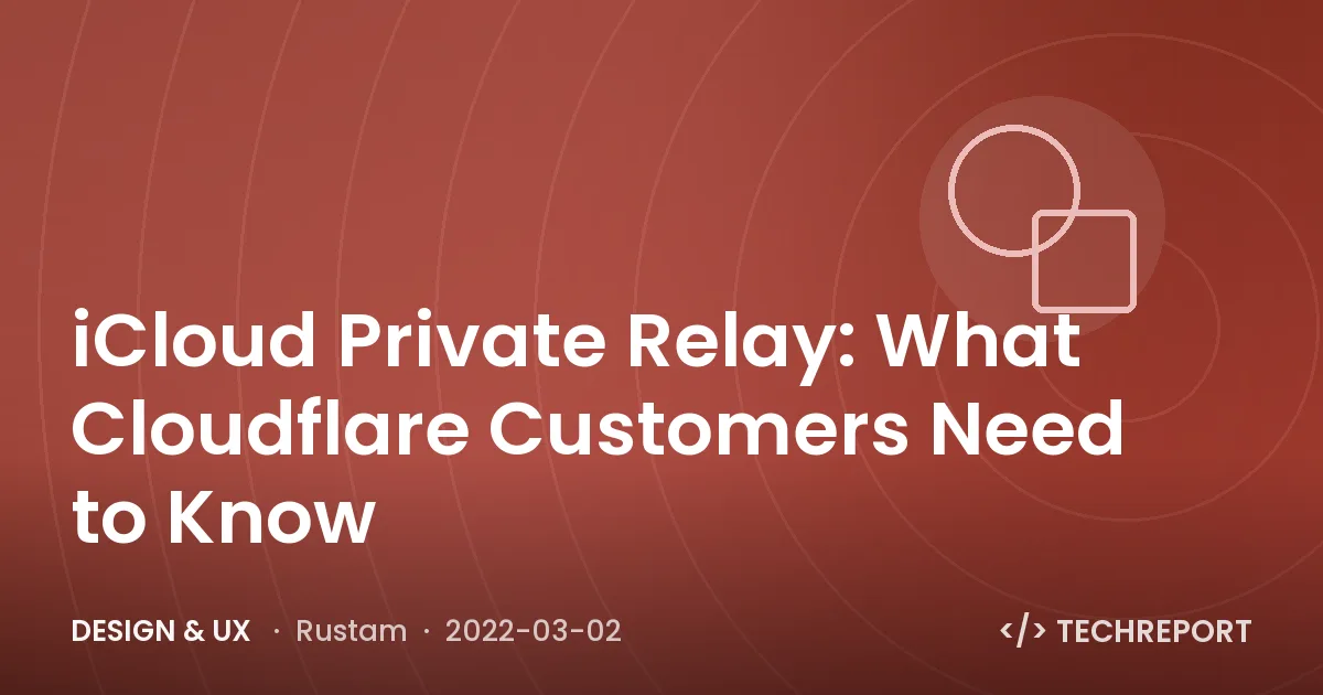 Design & UX — iCloud Private Relay: What Cloudflare Customers Need to Know