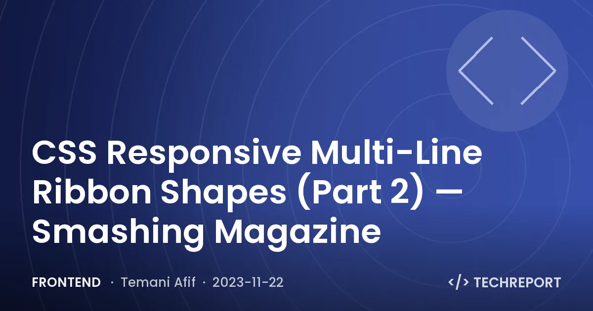 Frontend — CSS Responsive Multi-Line Ribbon Shapes (Part 2) — Smashing Magazine