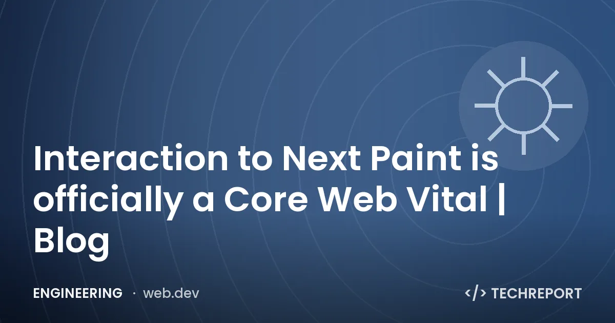 Interaction to Next Paint is officially a Core Web Vital 🚀 | Blog