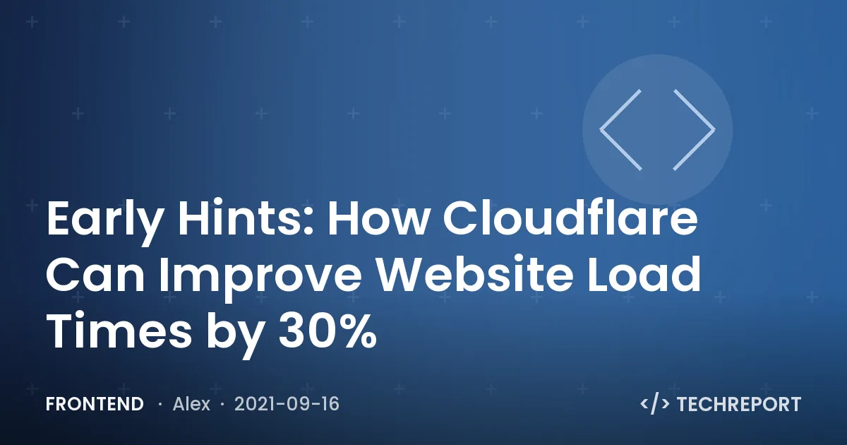 Frontend — Early Hints: How Cloudflare Can Improve Website Load Times by 30%
