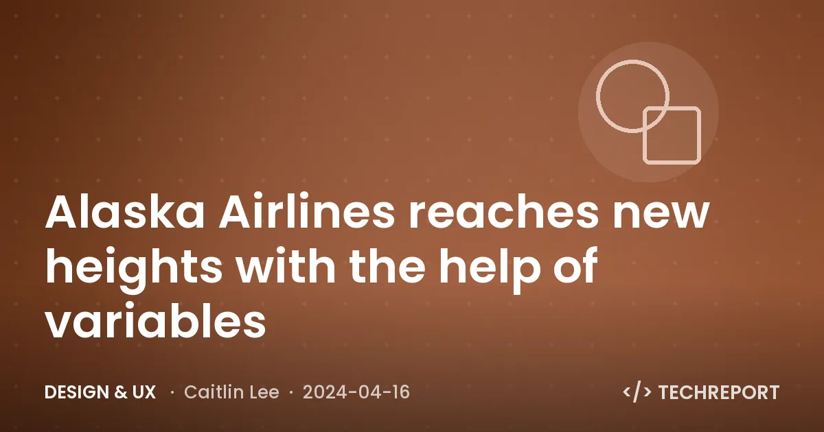Design & UX — Alaska Airlines reaches new heights with the help of variables