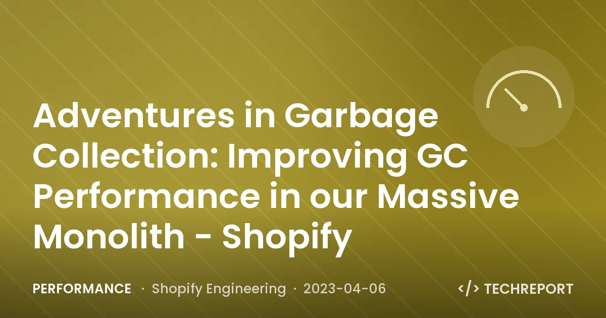 Performance — Adventures in Garbage Collection: Improving GC Performance in our Massive Monolith - Shopify