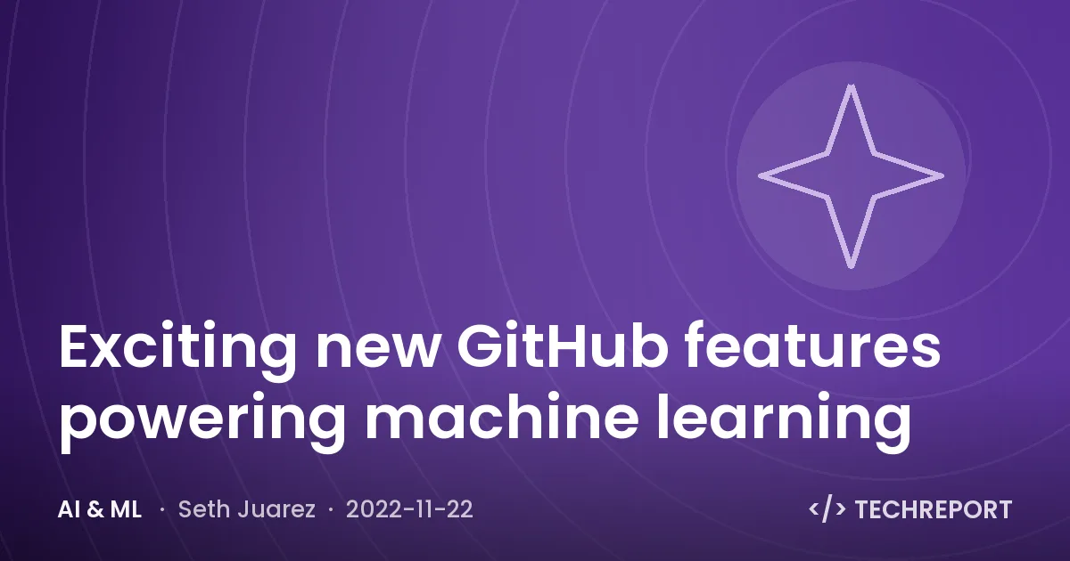 AI & ML — Exciting new GitHub features powering machine learning
