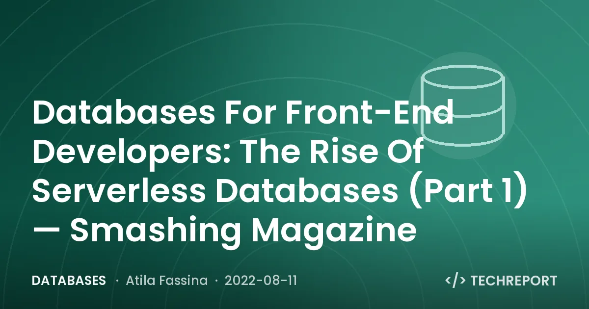 Databases — Databases For Front-End Developers: The Rise Of Serverless Databases (Part 1) — Smashing Magazine