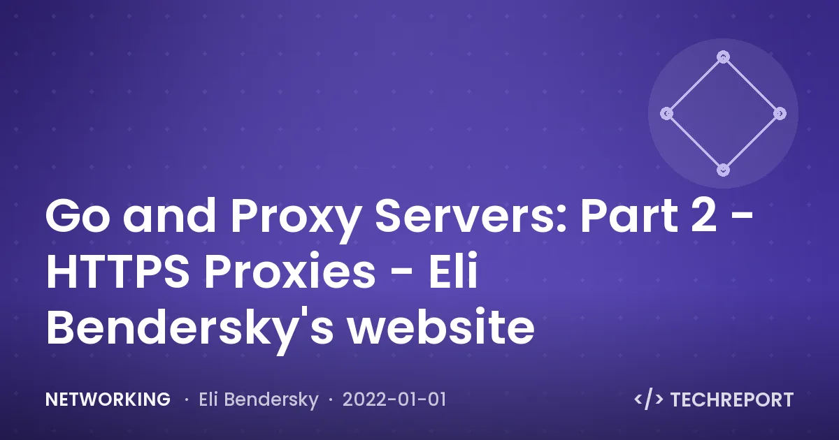 Go and Proxy Servers: Part 2 - HTTPS Proxies - Eli Bendersky's website