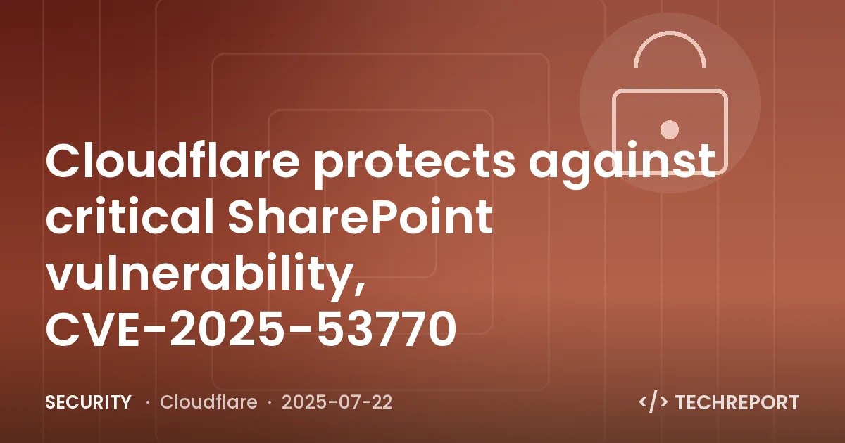 Security — Cloudflare protects against critical SharePoint vulnerability, CVE-2025-53770