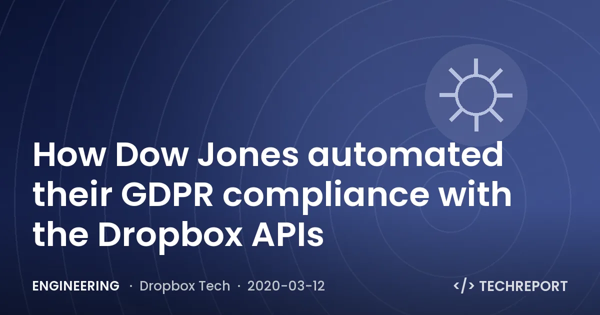 Engineering — How Dow Jones automated their GDPR compliance with the Dropbox APIs
