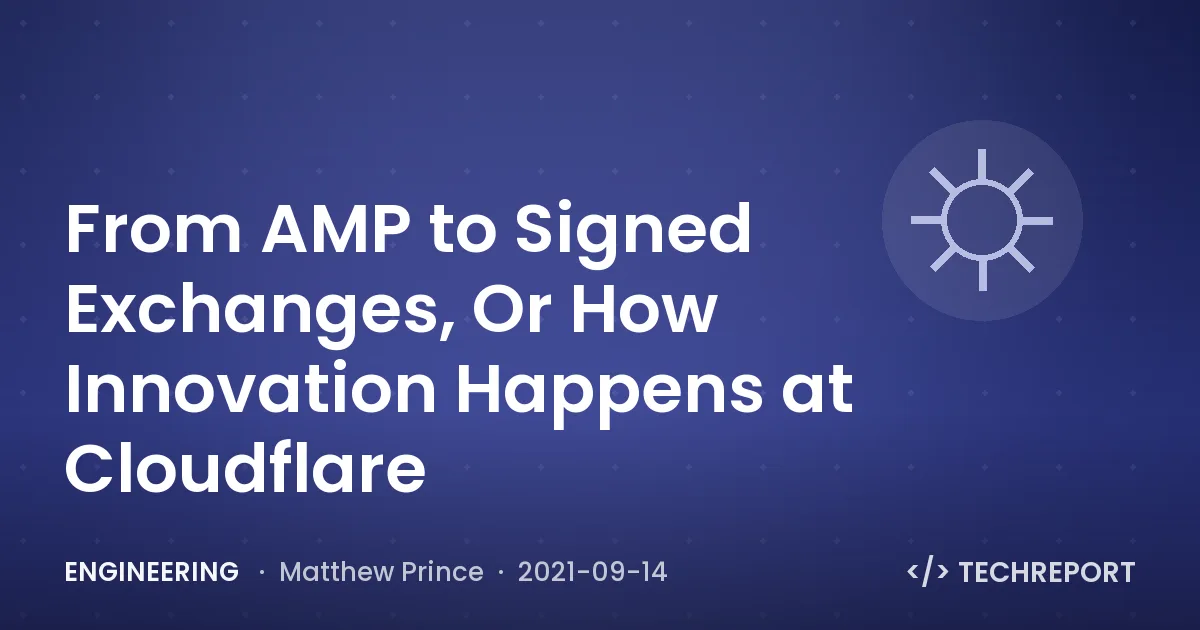 Engineering — From AMP to Signed Exchanges, Or How Innovation Happens at Cloudflare