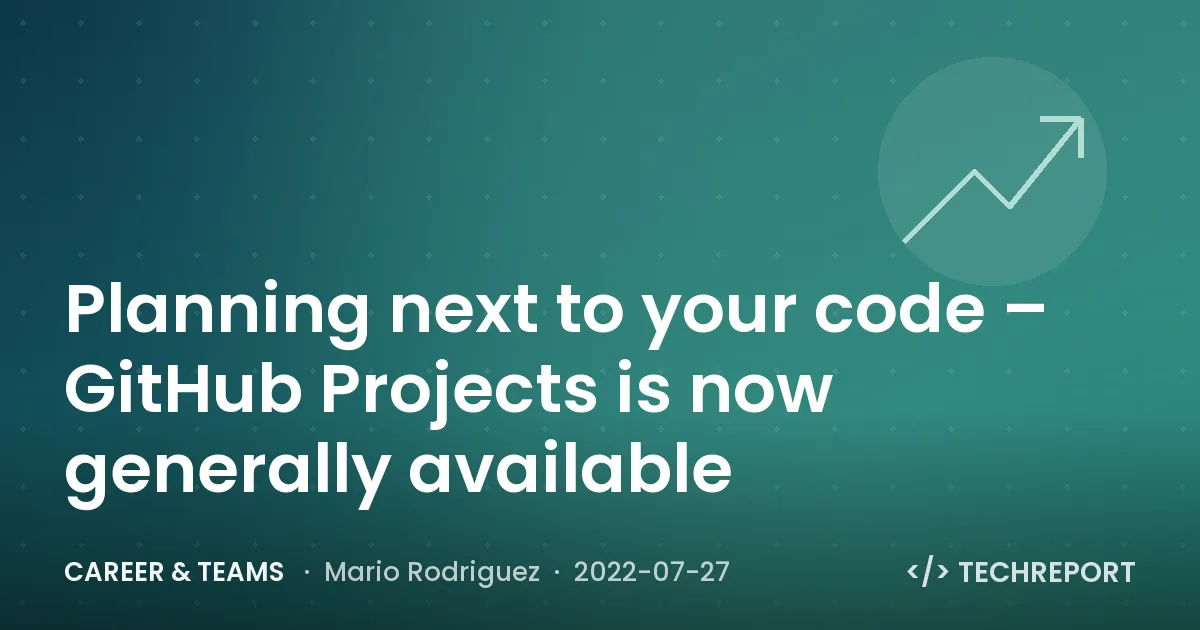 Career & Teams — Planning next to your code – GitHub Projects is now generally available