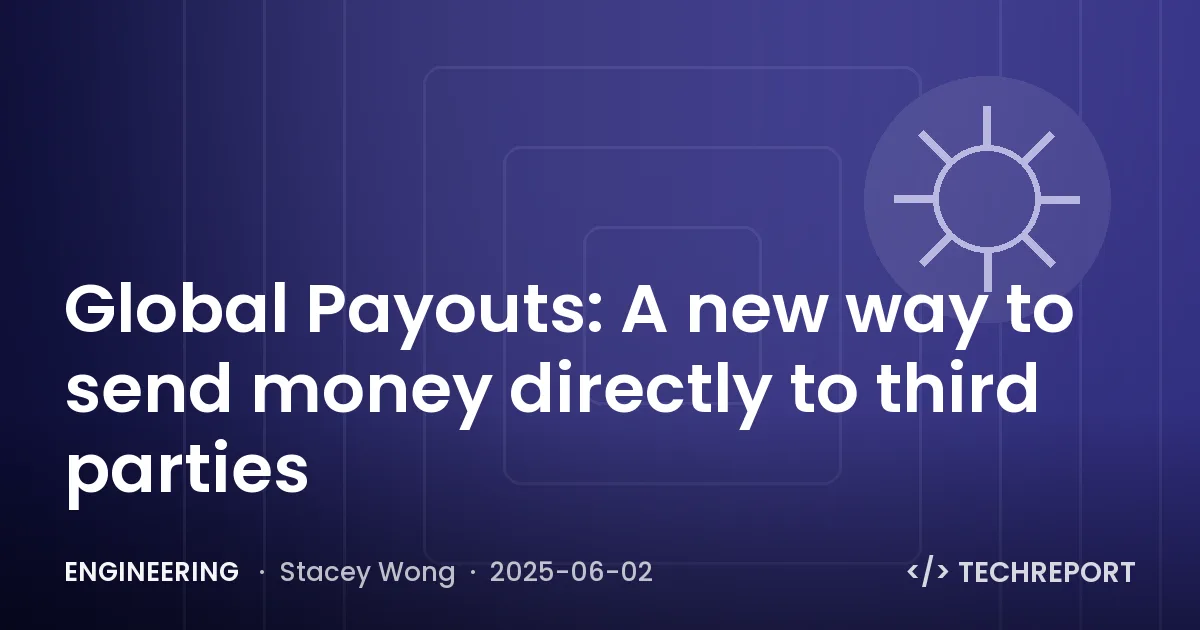 Engineering — Global Payouts: A new way to send money directly to third parties