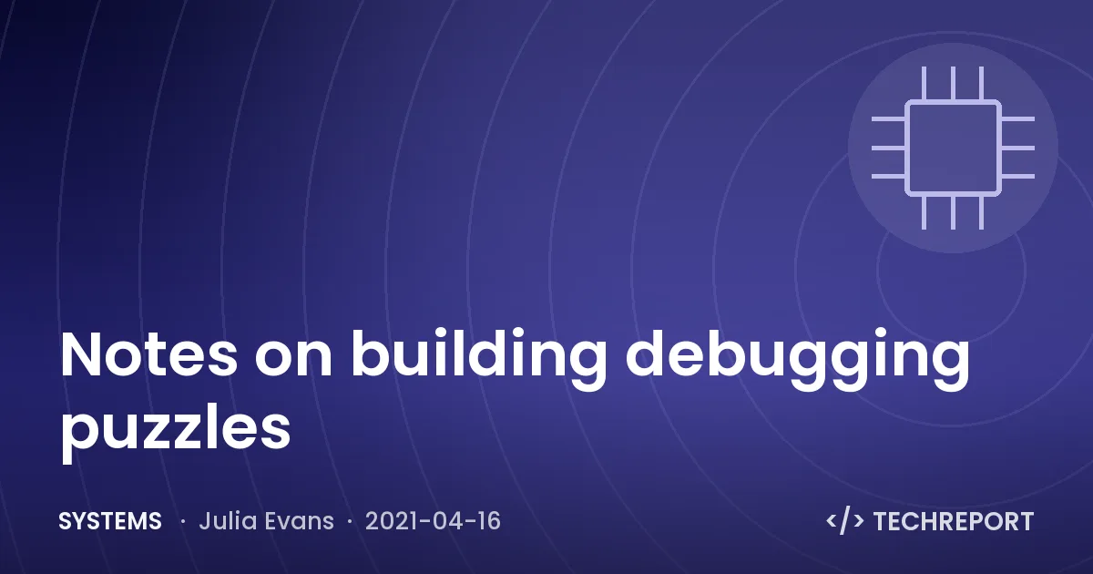 Systems — Notes on building debugging puzzles