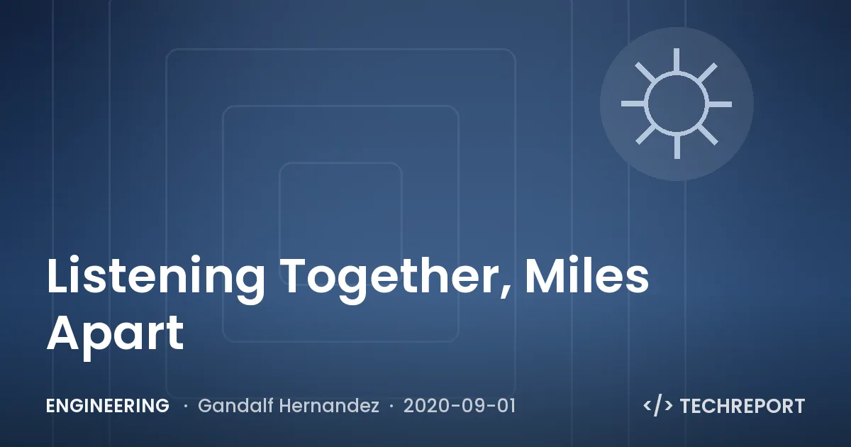 Engineering — Listening Together, Miles Apart