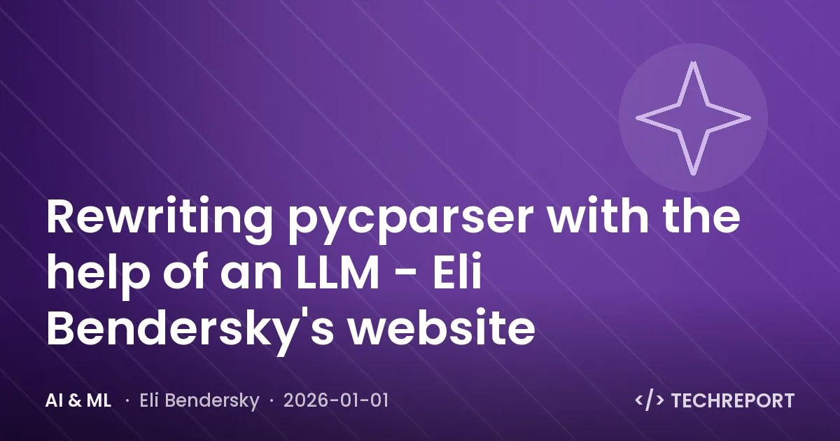 AI & ML — Rewriting pycparser with the help of an LLM - Eli Bendersky's website