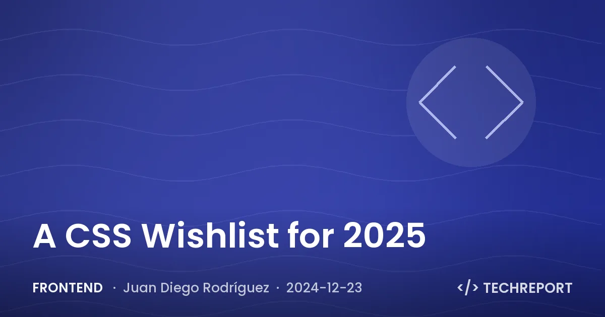 Frontend — A CSS Wishlist for 2025