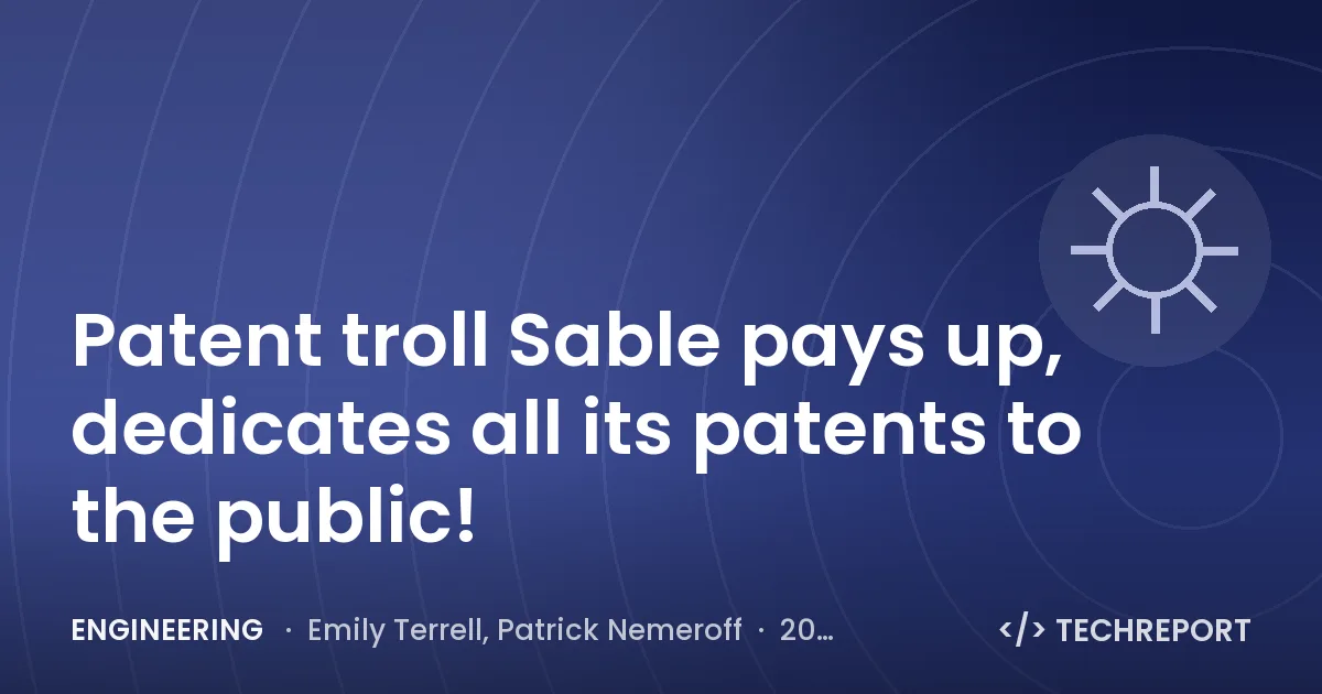 Patent troll Sable pays up, dedicates all its patents to the public!