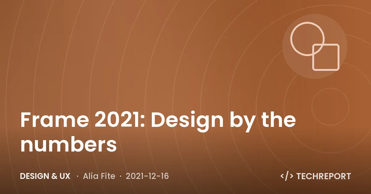 Design & UX — Frame 2021: Design by the numbers