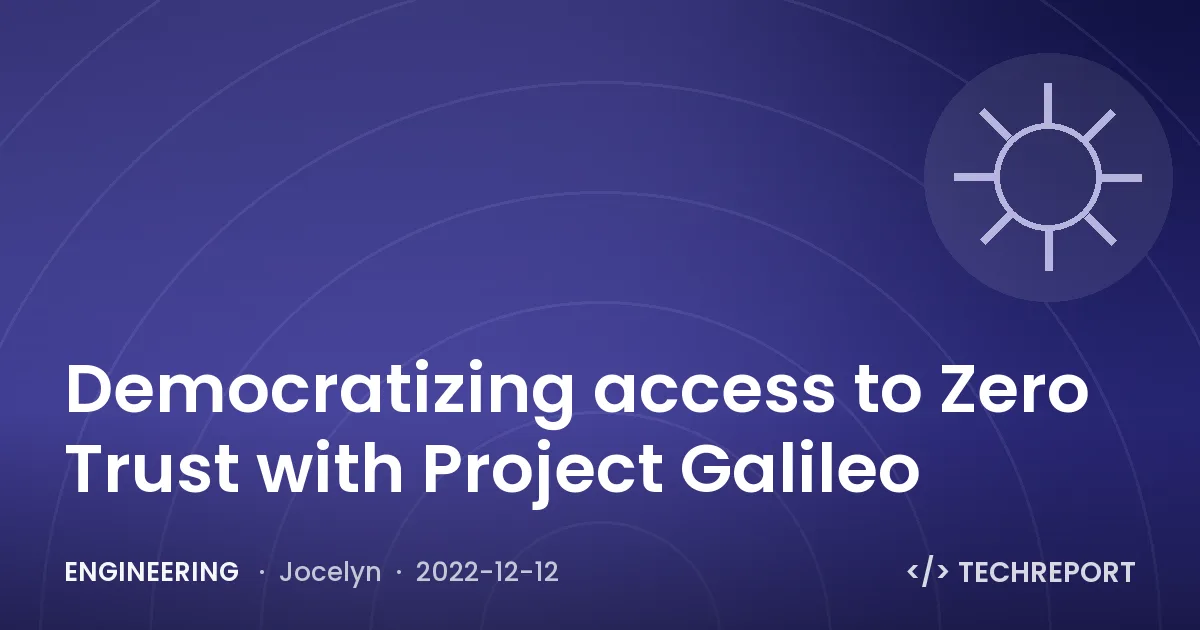 Engineering — Democratizing access to Zero Trust with Project Galileo