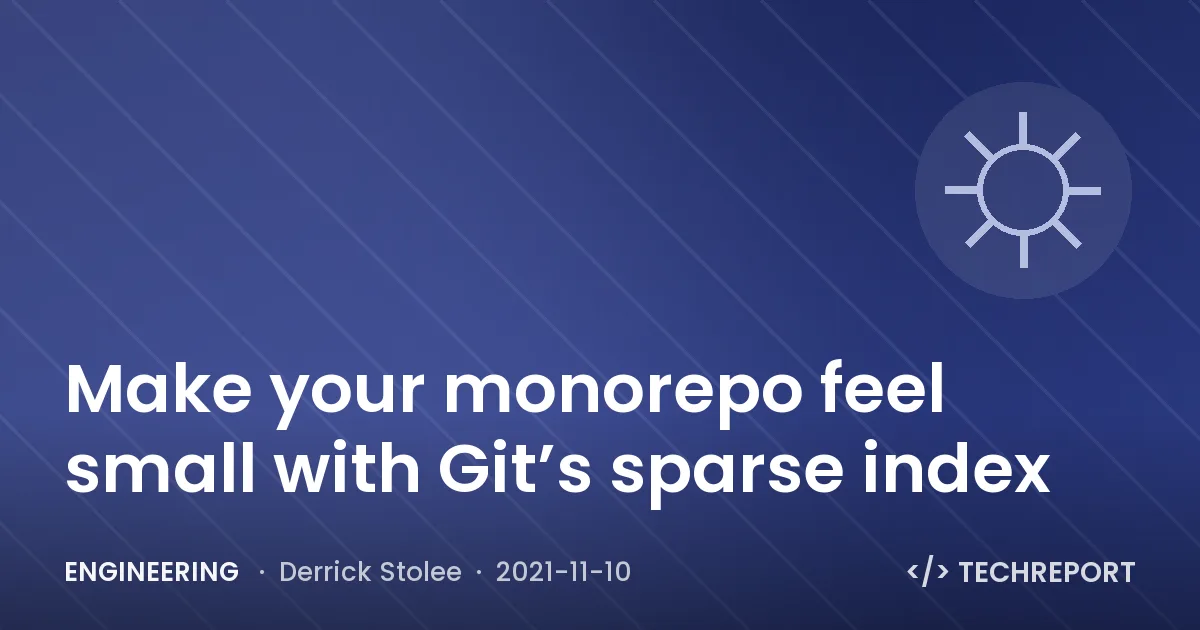 Engineering — Make your monorepo feel small with Git’s sparse index