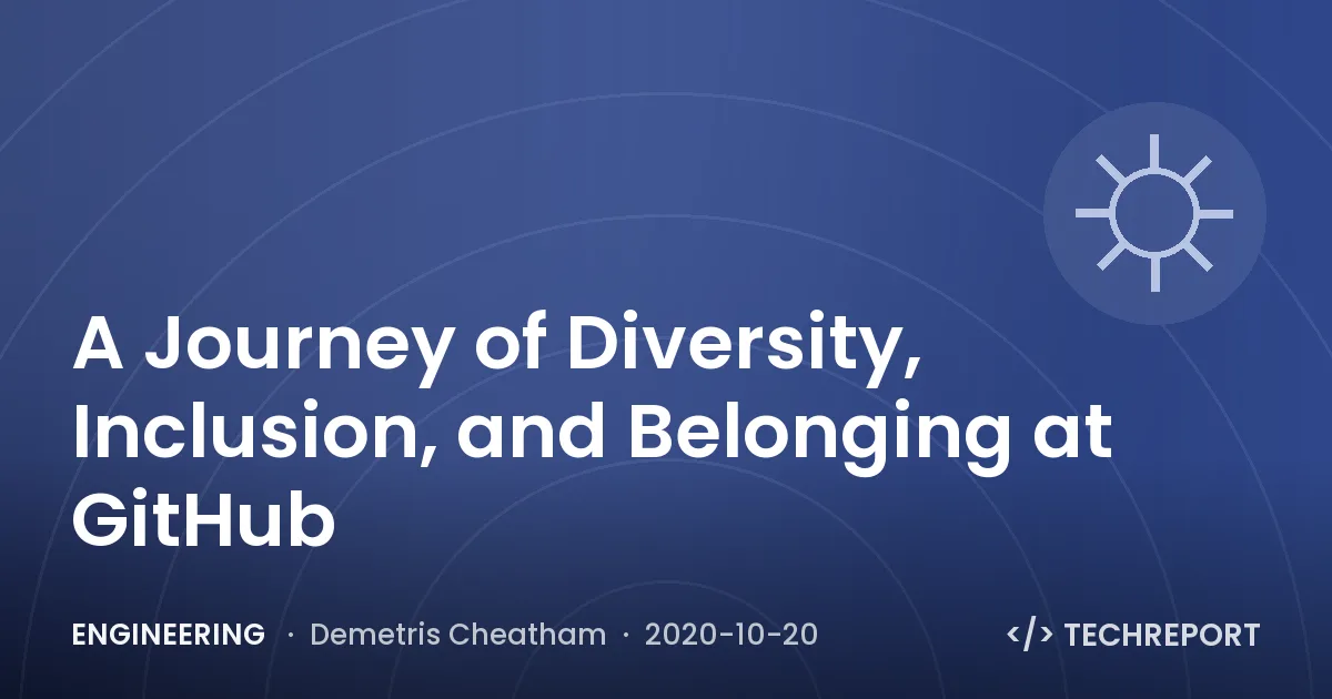 Engineering — A Journey of Diversity, Inclusion, and Belonging at GitHub