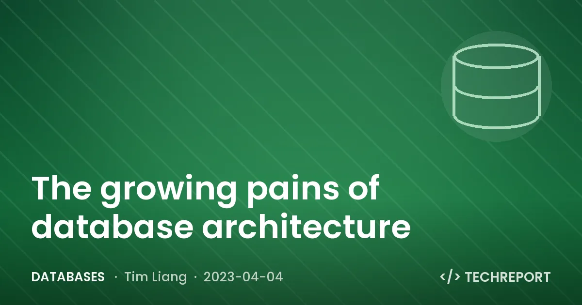 Databases — The growing pains of database architecture