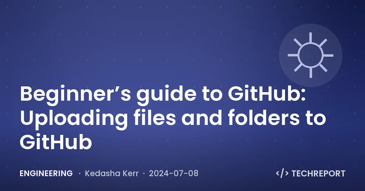 Beginner’s guide to GitHub: Uploading files and folders to GitHub