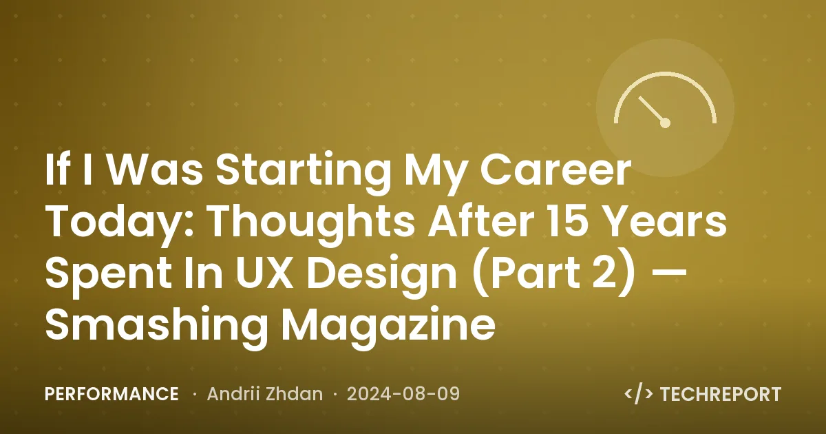 If I Was Starting My Career Today: Thoughts After 15 Years Spent In UX Design (Part 2) — Smashing Magazine