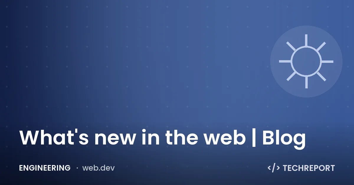 Engineering — What's new in the web | Blog