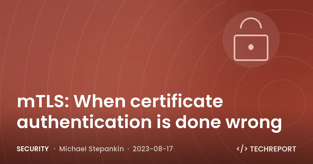mTLS: When certificate authentication is done wrong