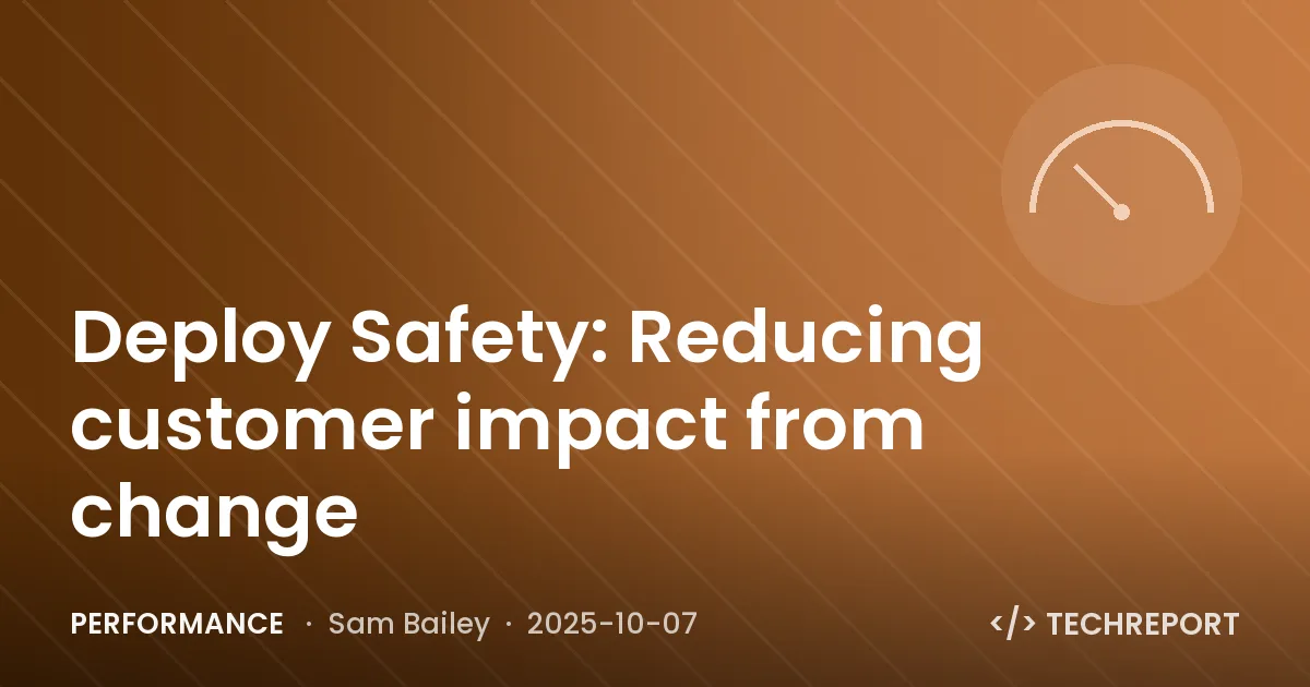 Performance — Deploy Safety: Reducing customer impact from change