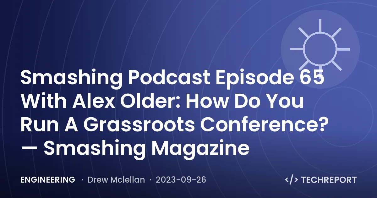 Smashing Podcast Episode 65 With Alex Older: How Do You Run A Grassroots Conference? — Smashing Magazine