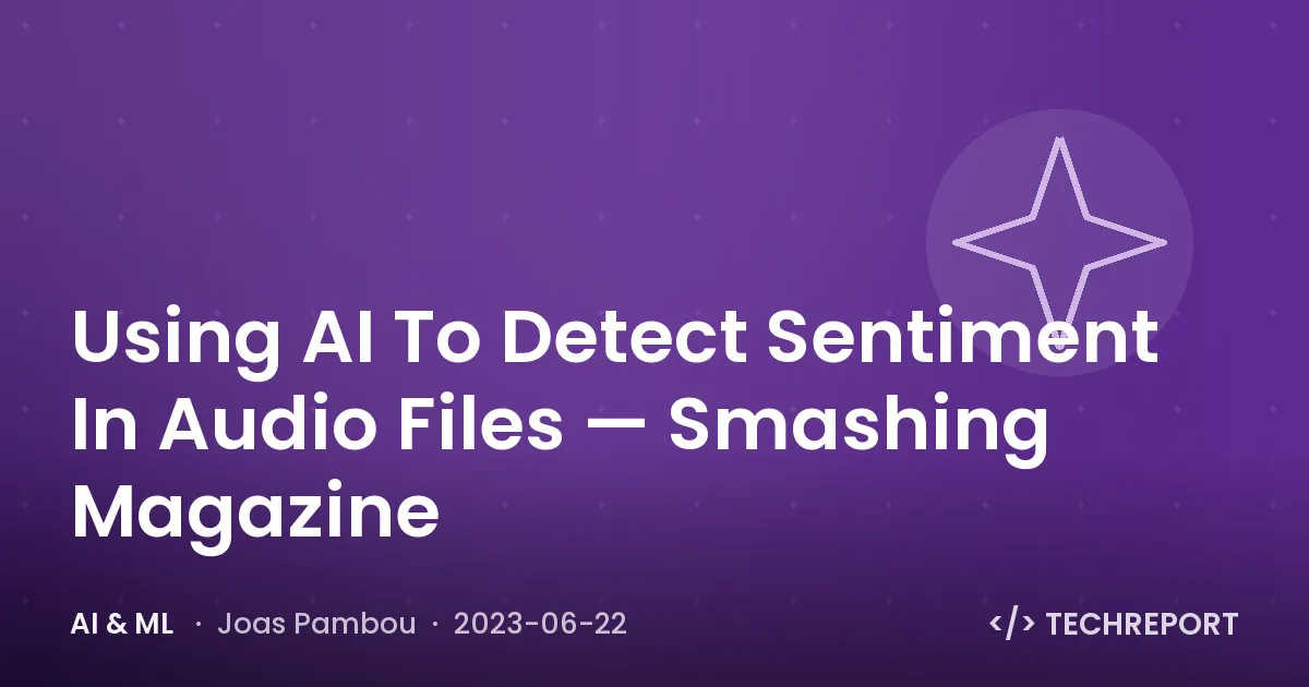 Using AI To Detect Sentiment In Audio Files — Smashing Magazine