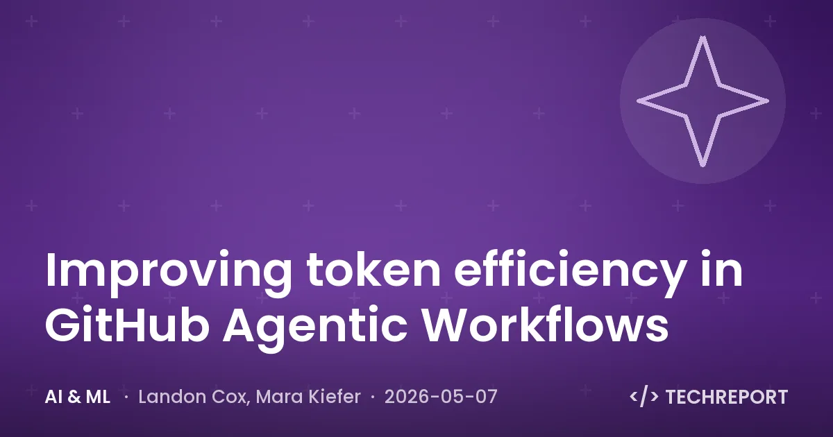 AI & ML — Improving token efficiency in GitHub Agentic Workflows