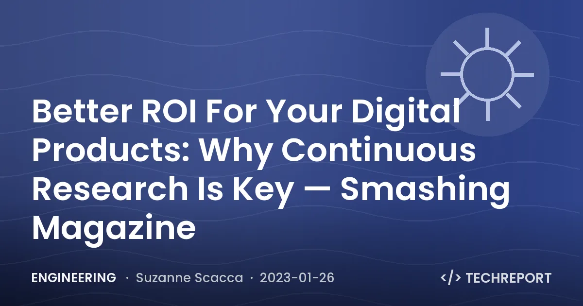 Engineering — Better ROI For Your Digital Products: Why Continuous Research Is Key — Smashing Magazine