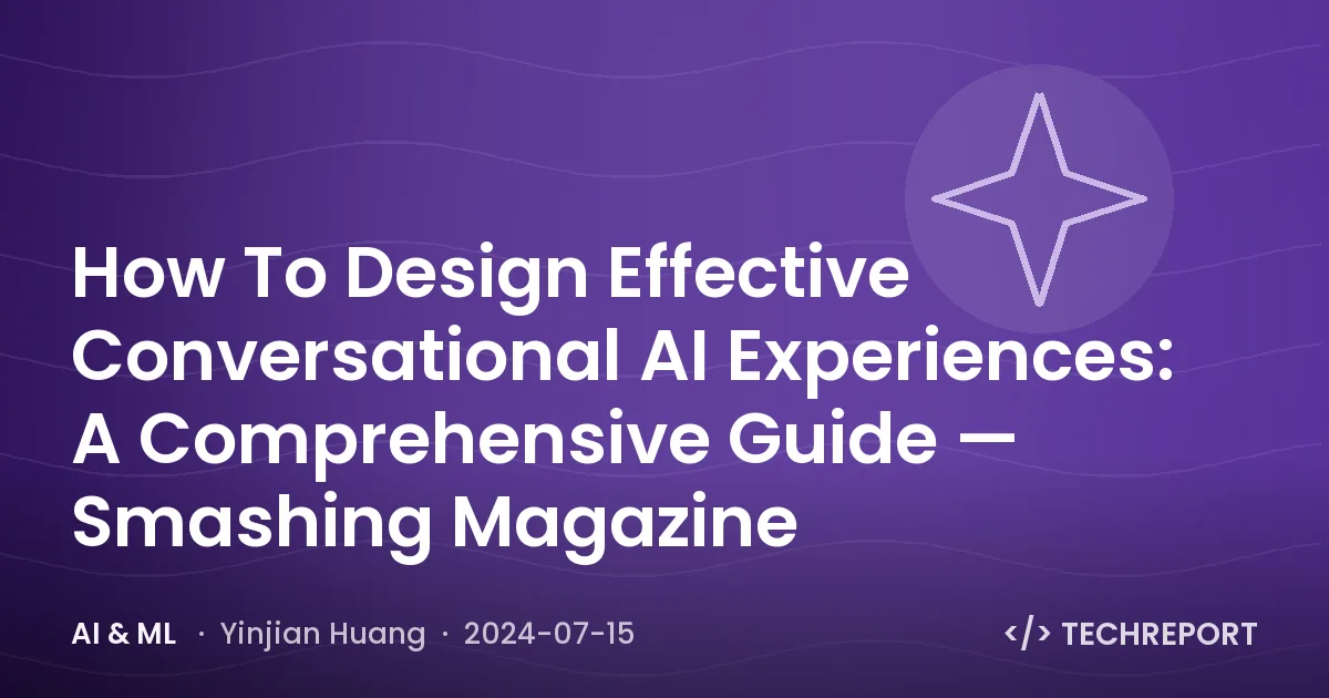 AI & ML — How To Design Effective Conversational AI Experiences: A Comprehensive Guide — Smashing Magazine