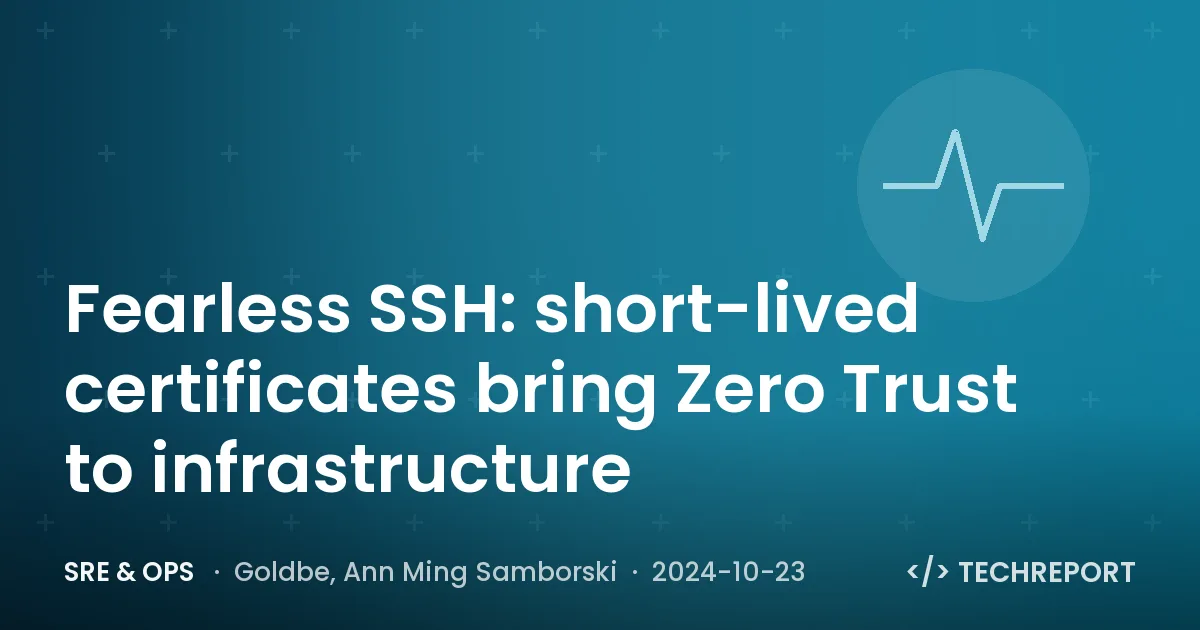 Fearless SSH: short-lived certificates bring Zero Trust to infrastructure
