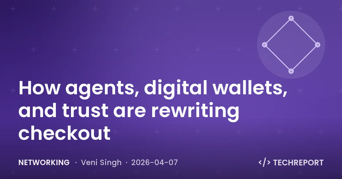 Networking — How agents, digital wallets, and trust are rewriting checkout