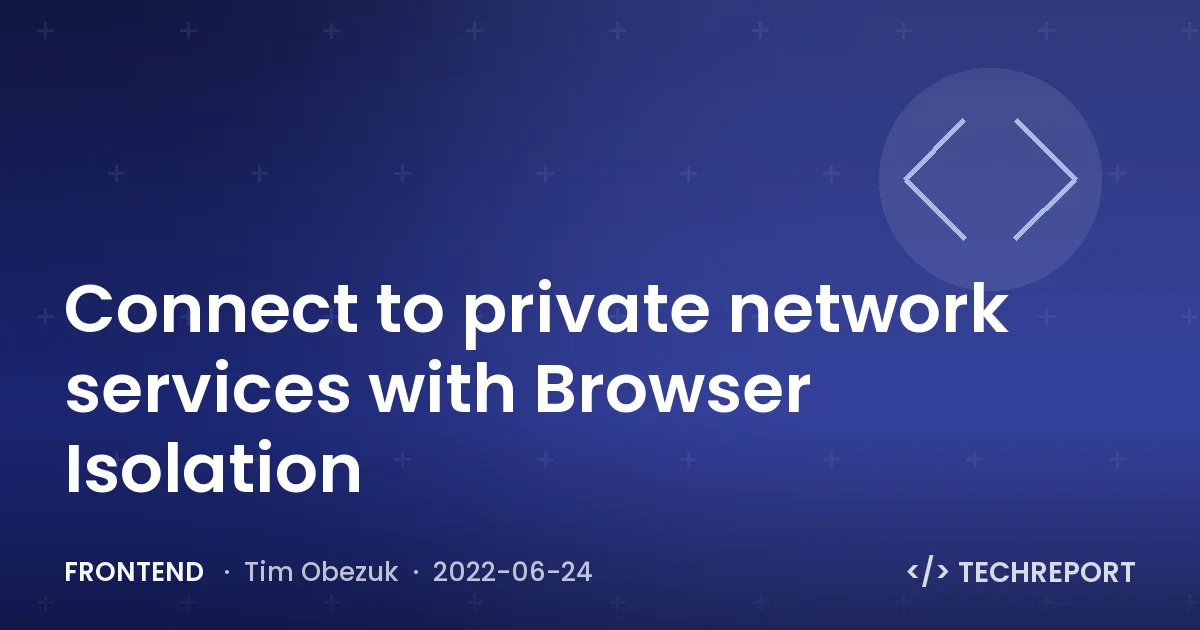 Frontend — Connect to private network services with Browser Isolation