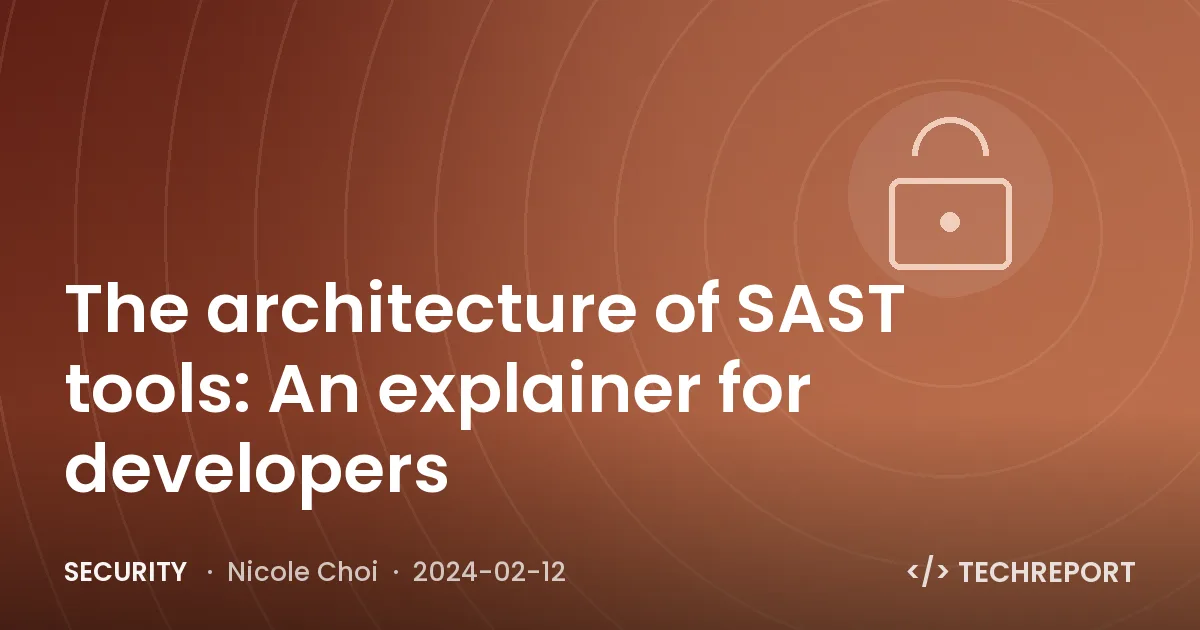 Security — The architecture of SAST tools: An explainer for developers