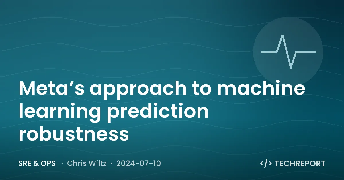 SRE & Ops — Meta’s approach to machine learning prediction robustness