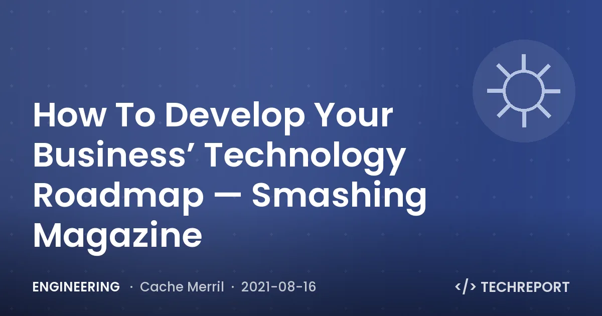 How To Develop Your Business’ Technology Roadmap — Smashing Magazine
