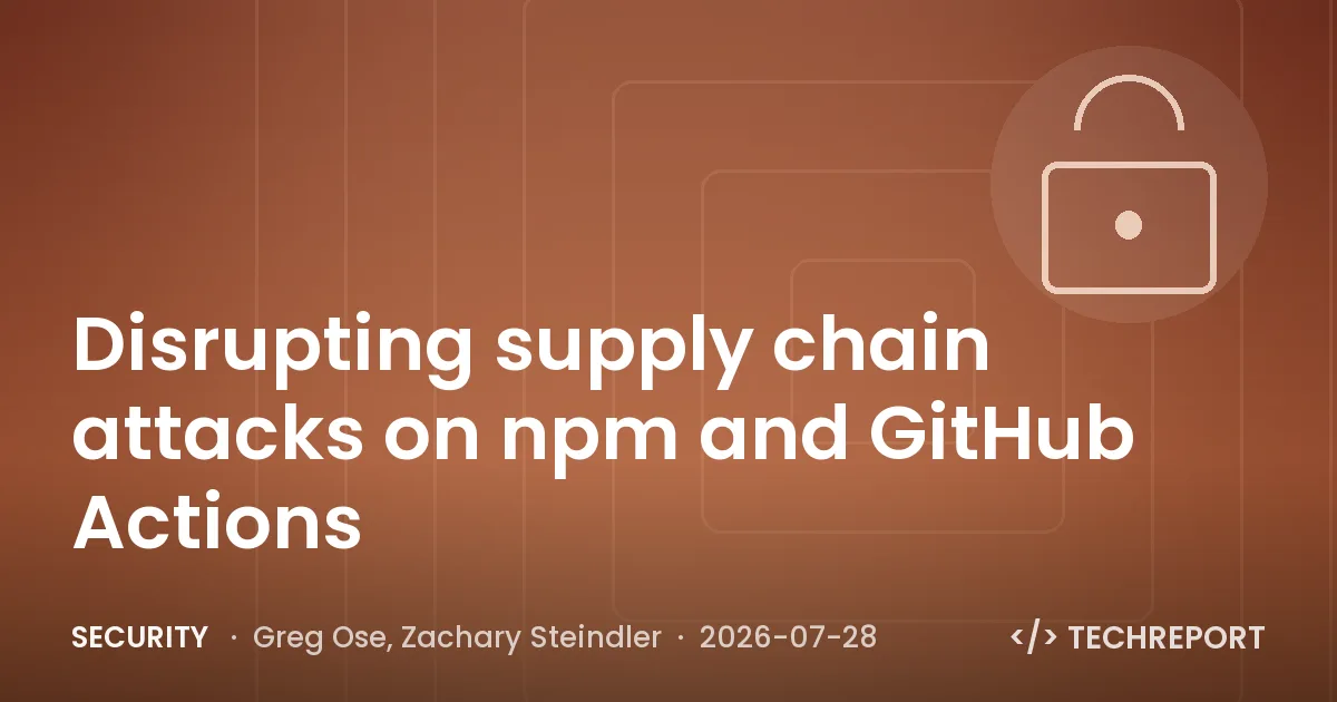 Security — Disrupting supply chain attacks on npm and GitHub Actions
