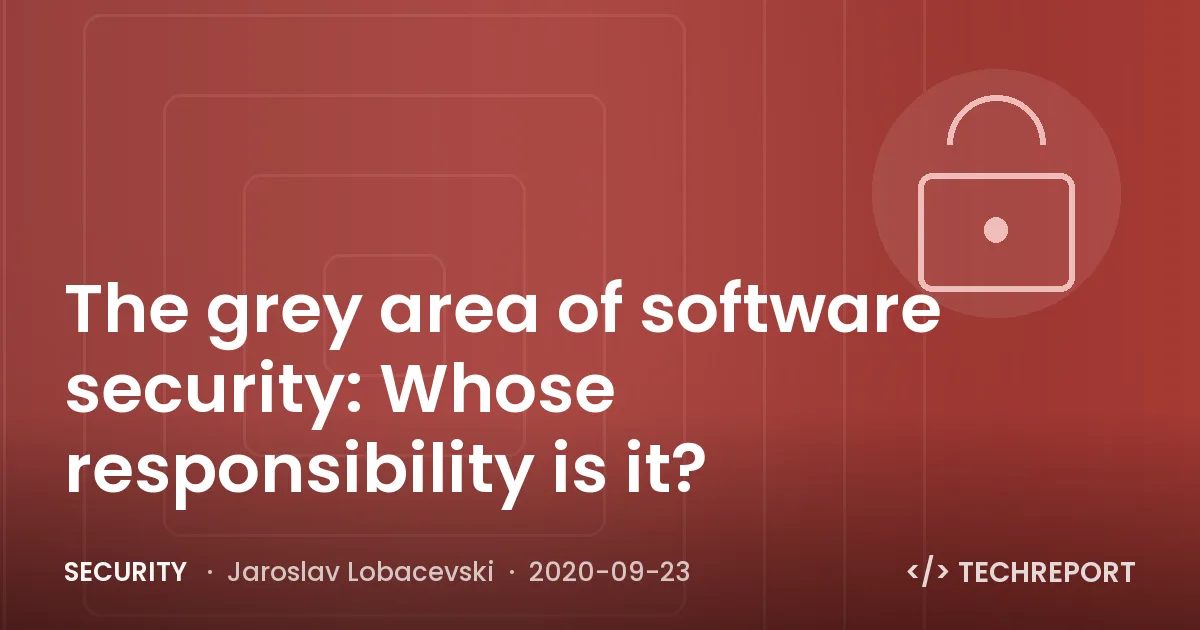 Security — The grey area of software security: Whose responsibility is it?