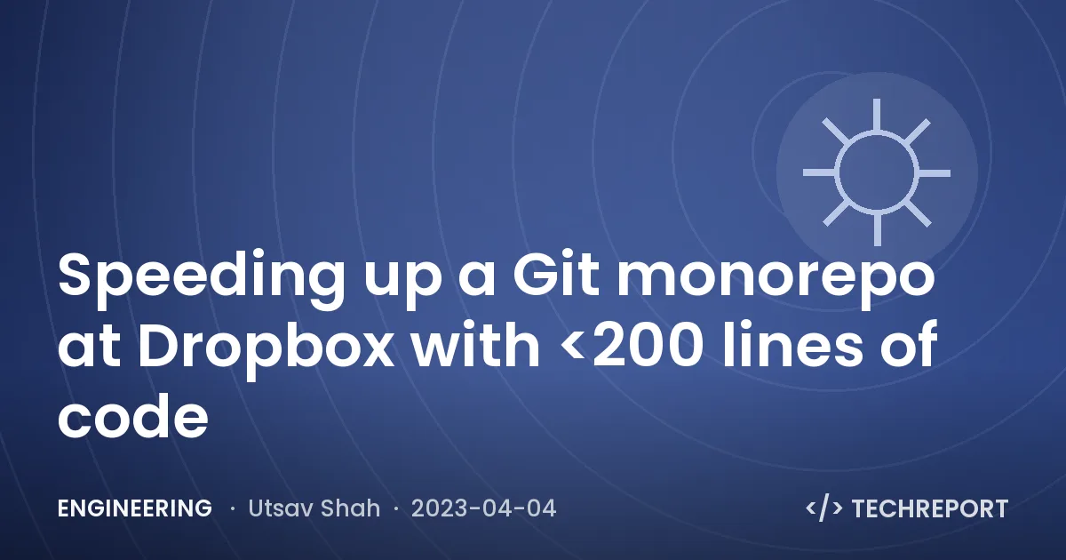 Engineering — Speeding up a Git monorepo at Dropbox with <200 lines of code