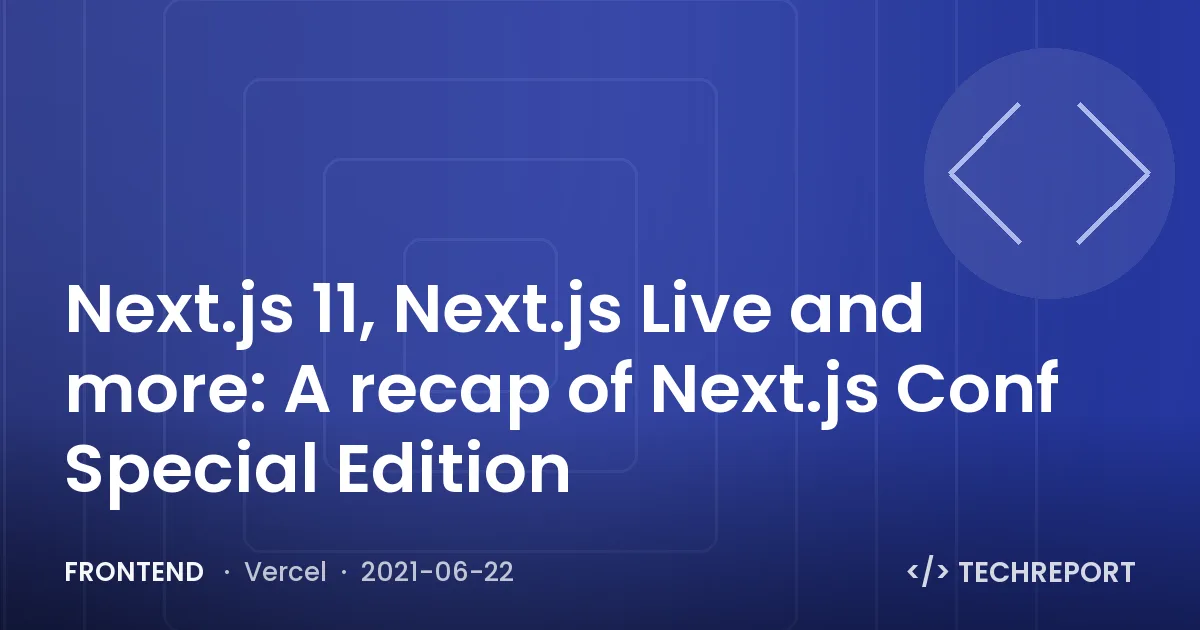 Next.js 11, Next.js Live and more: A recap of Next.js Conf Special Edition